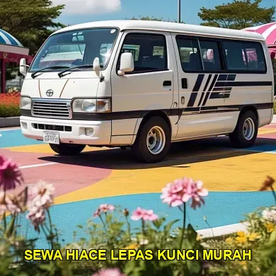 sewa hiace lepas kunci murah